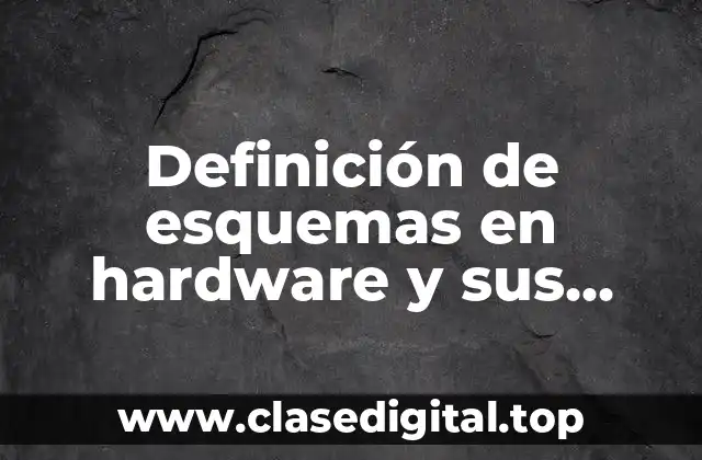 Definición de esquemas en hardware y sus avances