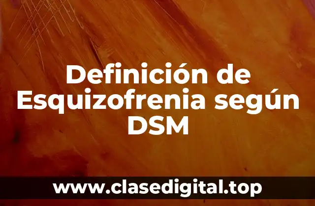 Definición de Esquizofrenia según DSM