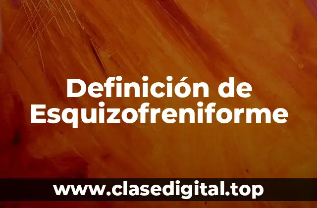 Definición de Esquizofreniforme