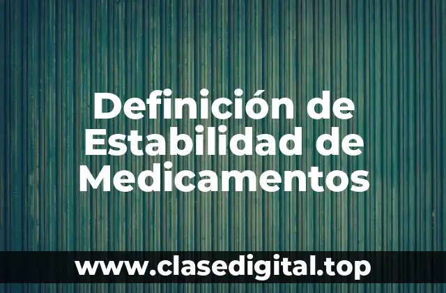 Definición de Estabilidad de Medicamentos