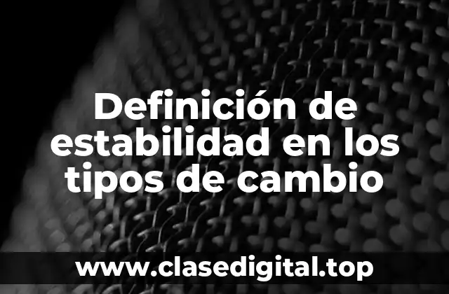 Definición técnica de estabilidad en los tipos de cambio