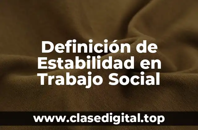 Definición de Estabilidad en Trabajo Social