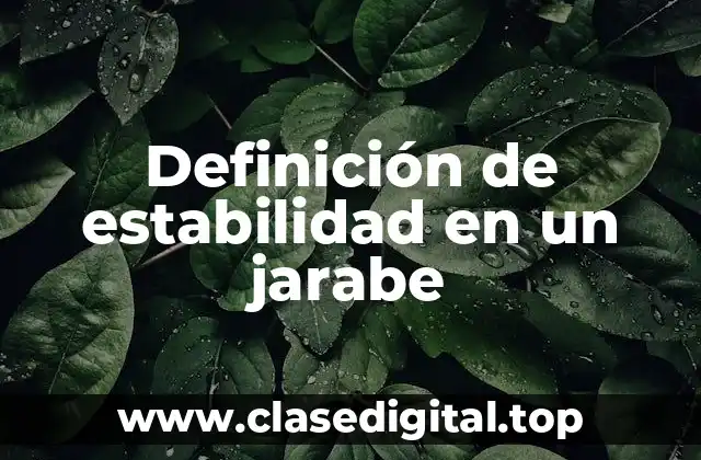 Definición técnica de estabilidad en un jarabe