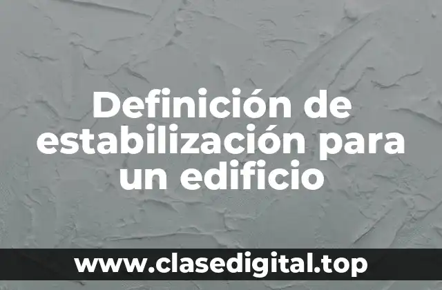Definición de estabilización para un edificio
