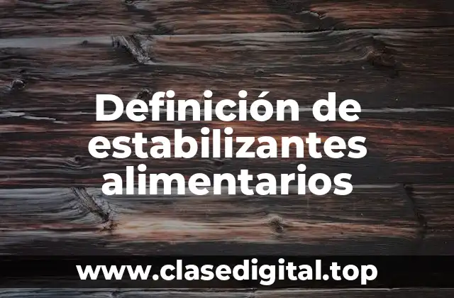 Definición de estabilizantes alimentarios