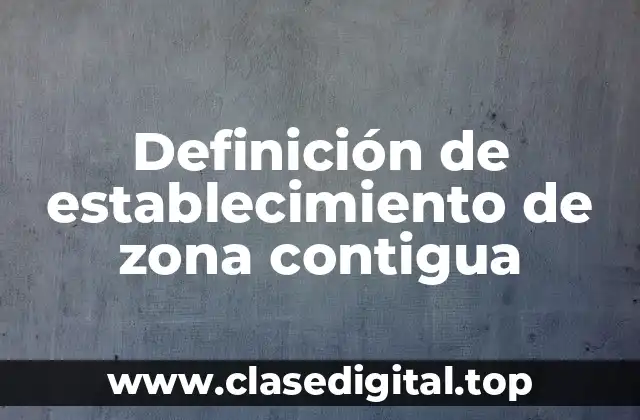 Definición de establecimiento de zona contigua