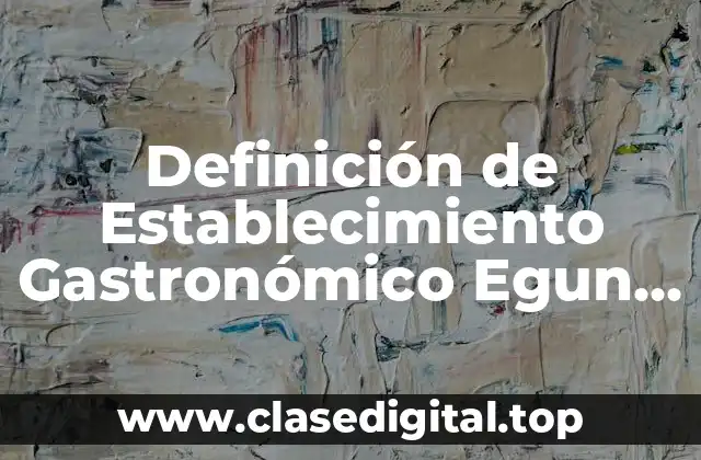 Definición de Establecimiento Gastronómico Egun Chefs