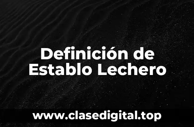 Definición de Establo Lechero