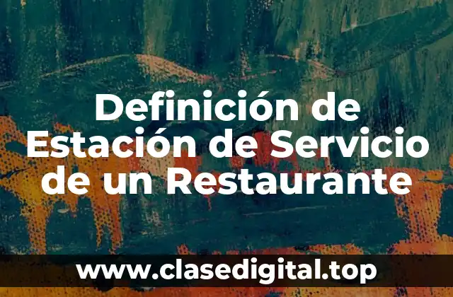 Definición de Estación de Servicio de un Restaurante
