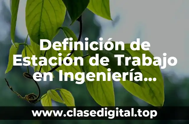 Definición de Estación de Trabajo en Ingeniería Industrial