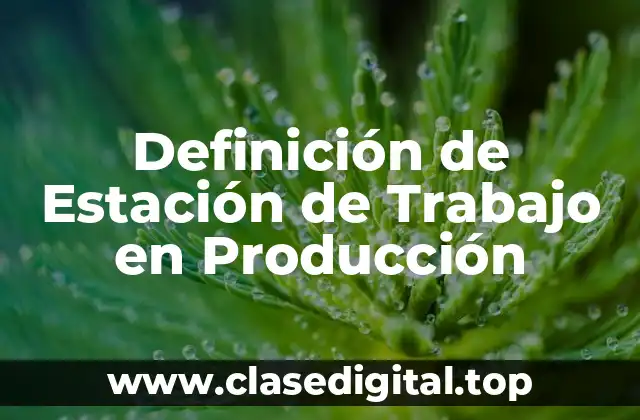 Definición de Estación de Trabajo en Producción