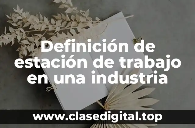 Definición de estación de trabajo en una industria