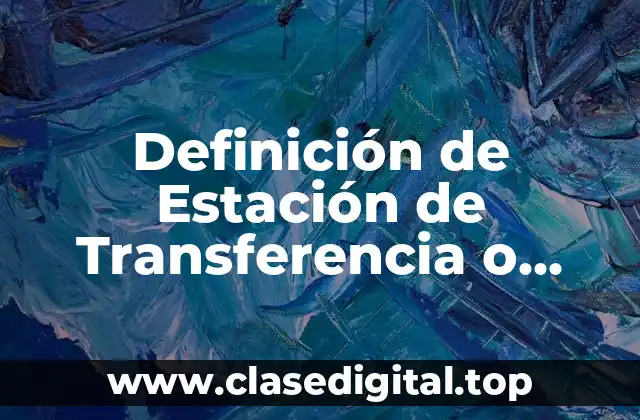 Definición de Estación de Transferencia o Interfaces