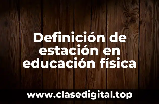 Definición de estación en educación física