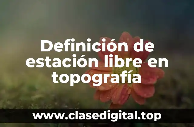 Definición de estación libre en topografía