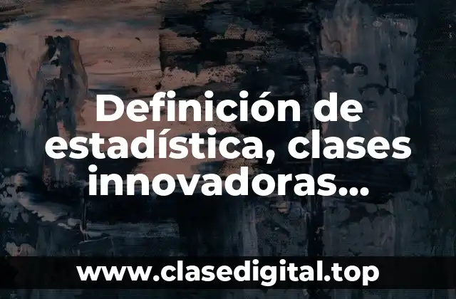 Definición de estadística, clases innovadoras educativas