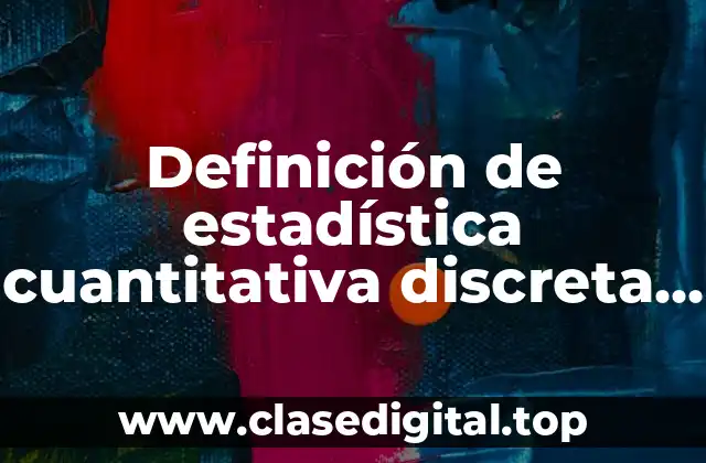 Definición de estadística cuantitativa discreta en la industria