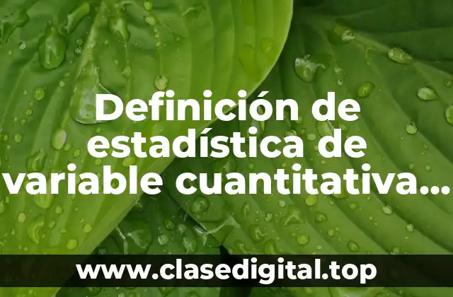 Definición de estadística de variable cuantitativa continua
