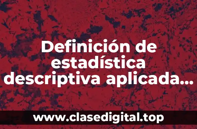 Definición de estadística descriptiva aplicada a la mercadotecnia