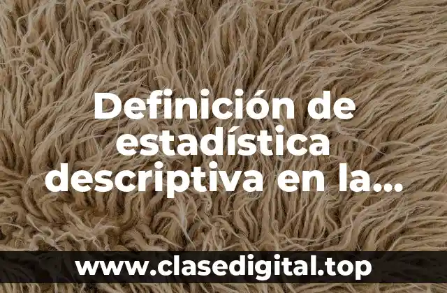 Definición de estadística descriptiva en la vida cotidiana