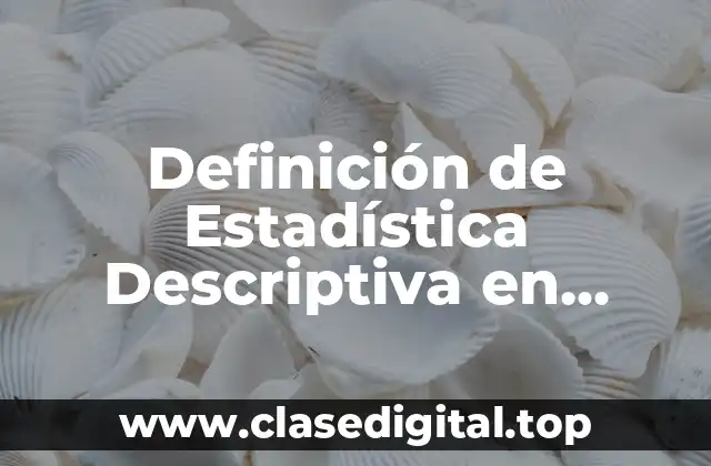 Definición de Estadística Descriptiva en Matemáticas