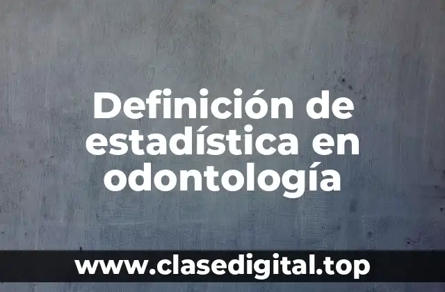 Definición de estadística en odontología