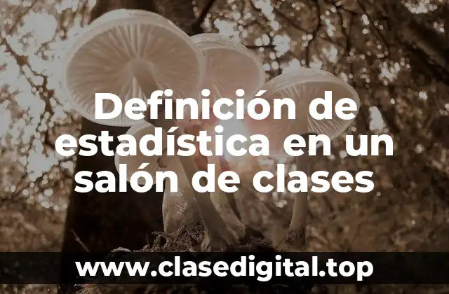 Definición de estadística en un salón de clases