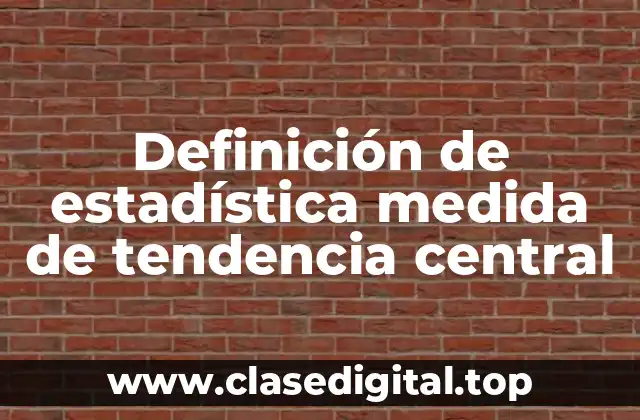 Definición de estadística medida de tendencia central