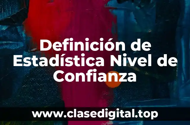 Definición de Estadística Nivel de Confianza