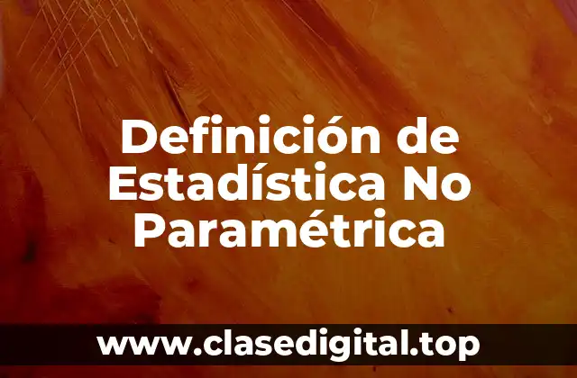 Definición de Estadística No Paramétrica