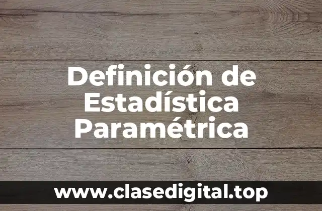 Definición de Estadística Paramétrica
