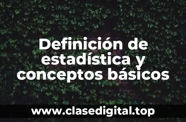 Definición de estadística y conceptos básicos