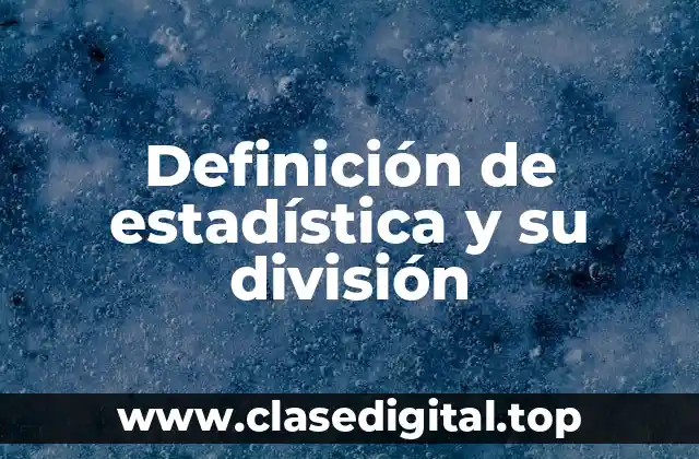 Definición de estadística y su división