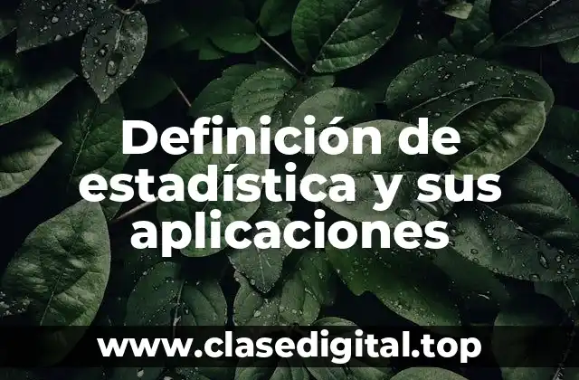 Definición de estadística y sus aplicaciones