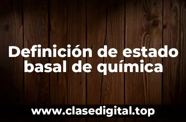 Definición de estado basal de química