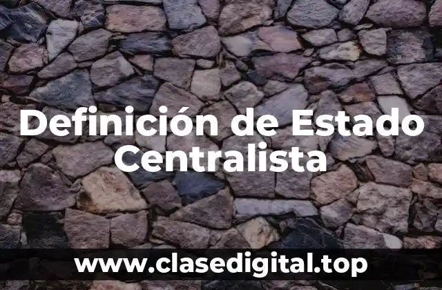 Definición de Estado Centralista