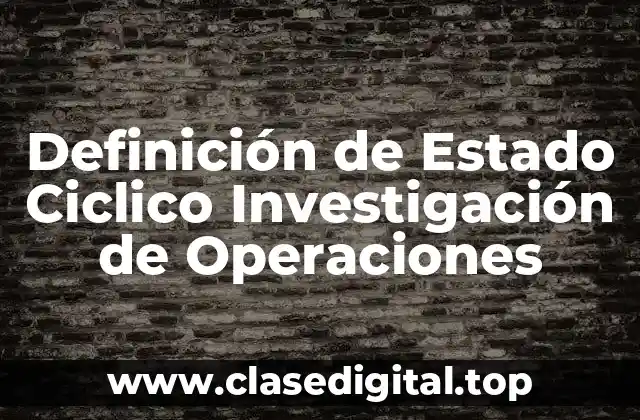 Definición de Estado Ciclico Investigación de Operaciones