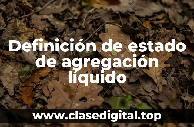 Definición de estado de agregación líquido
