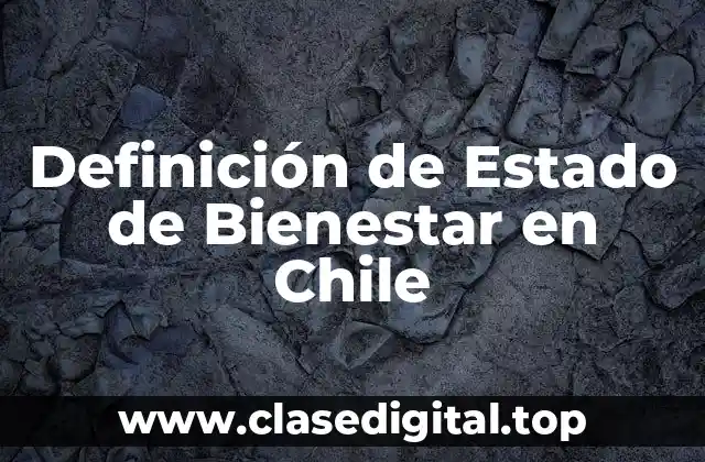 Definición de Estado de Bienestar en Chile