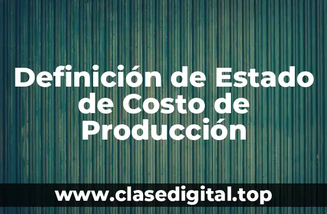 Definición técnica de Estado de Costo de Producción