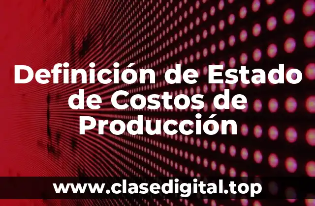 Definición técnica de Estado de Costos de Producción