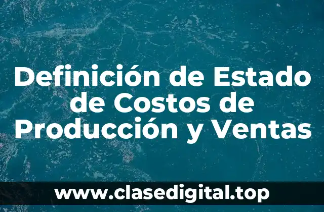 Definición de Estado de Costos de Producción y Ventas