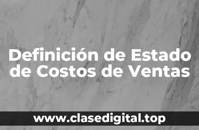 Definición de Estado de Costos de Ventas