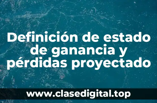 Definición de estado de ganancia y pérdidas proyectado