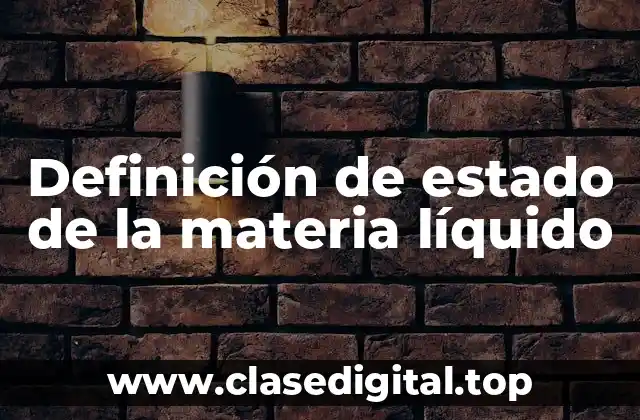 Definición de estado de la materia líquido