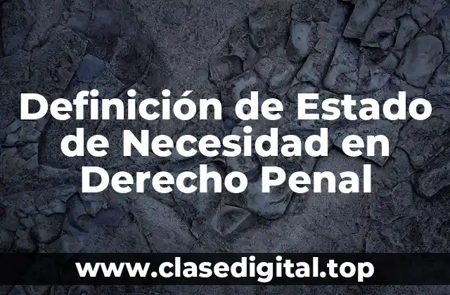 Definición de Estado de Necesidad en Derecho Penal
