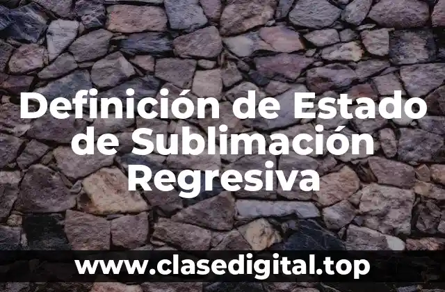 Definición de Estado de Sublimación Regresiva