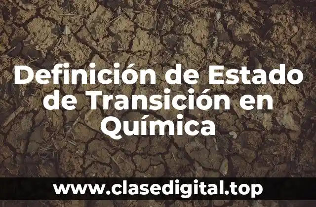 Definición de Estado de Transición en Química
