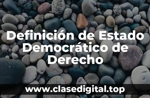 Definición de Estado Democrático de Derecho