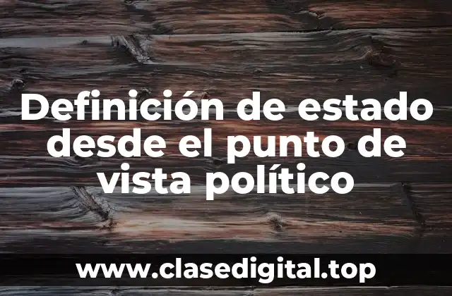 Definición de estado desde el punto de vista político